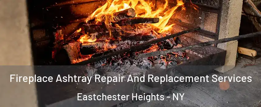 Fireplace Ashtray Repair And Replacement Services Eastchester Heights - NY