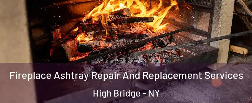 Fireplace Ashtray Repair And Replacement Services High Bridge - NY