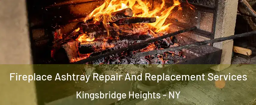 Fireplace Ashtray Repair And Replacement Services Kingsbridge Heights - NY