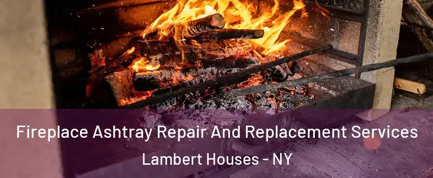 Fireplace Ashtray Repair And Replacement Services Lambert Houses - NY