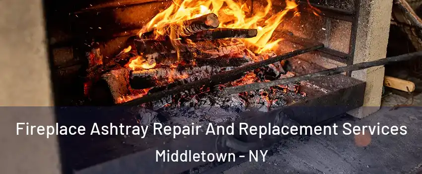 Fireplace Ashtray Repair And Replacement Services Middletown - NY