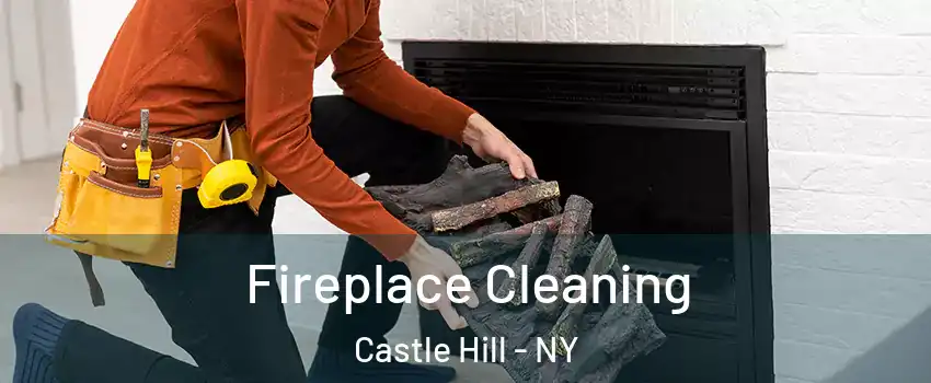 Fireplace Cleaning Castle Hill - NY