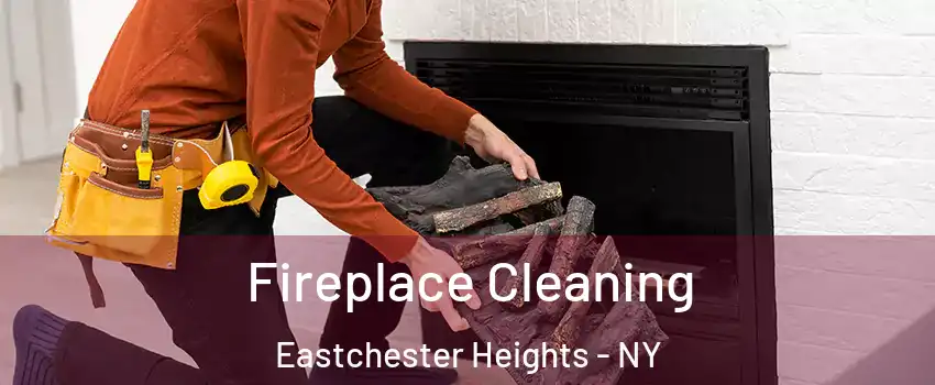 Fireplace Cleaning Eastchester Heights - NY