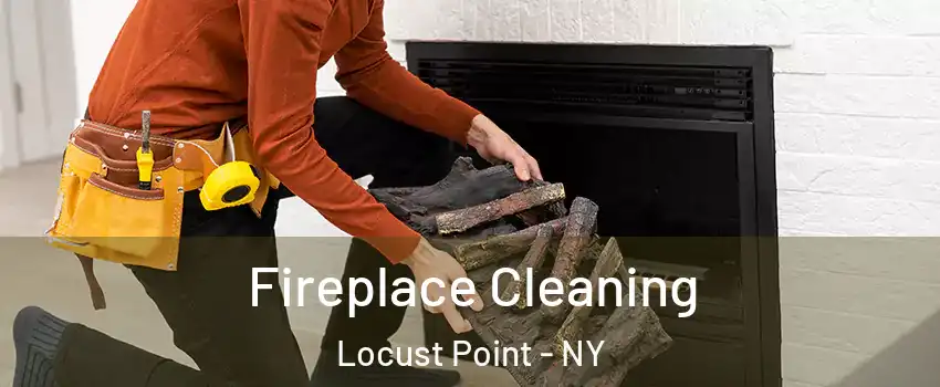 Fireplace Cleaning Locust Point - NY