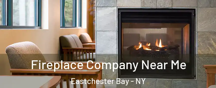 Fireplace Company Near Me Eastchester Bay - NY