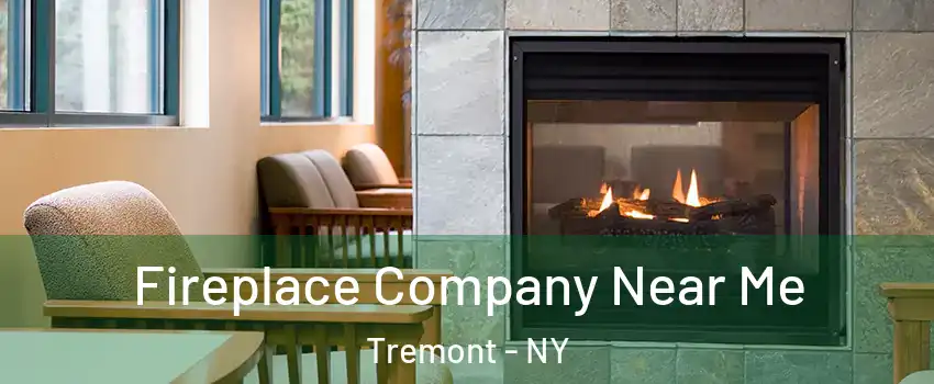 Fireplace Company Near Me Tremont - NY