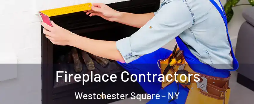 Fireplace Contractors Westchester Square - NY