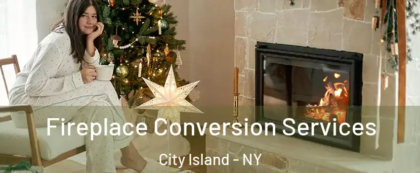 Fireplace Conversion Services City Island - NY