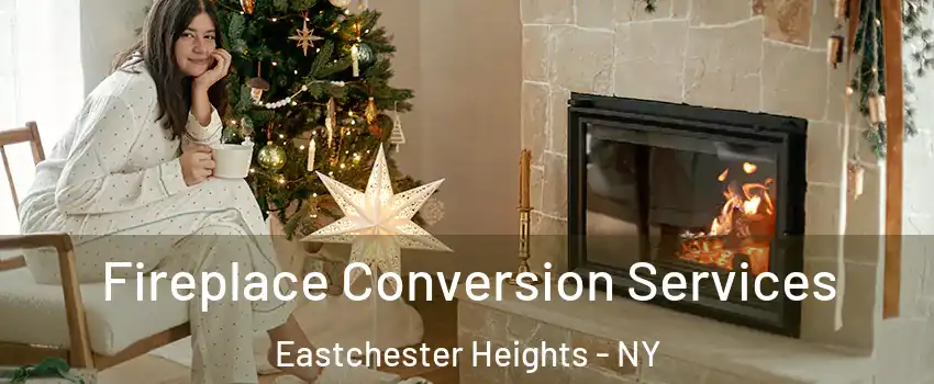 Fireplace Conversion Services Eastchester Heights - NY