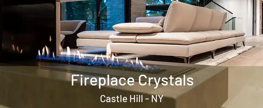 Fireplace Crystals Castle Hill - NY