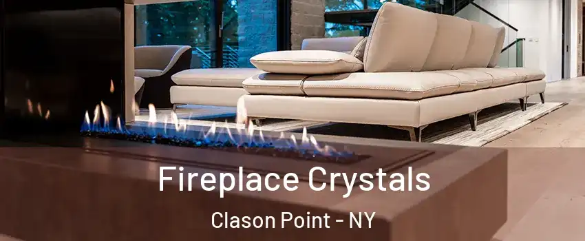 Fireplace Crystals Clason Point - NY