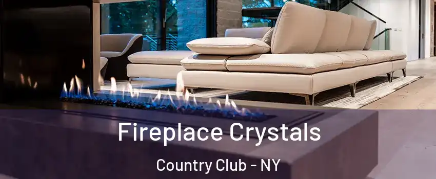 Fireplace Crystals Country Club - NY