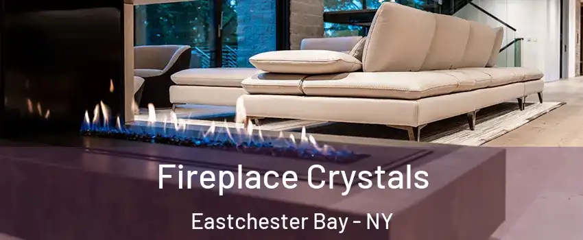 Fireplace Crystals Eastchester Bay - NY