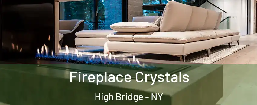 Fireplace Crystals High Bridge - NY