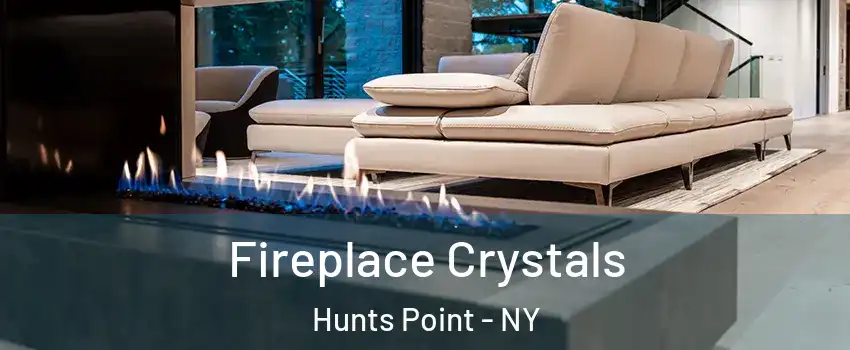 Fireplace Crystals Hunts Point - NY