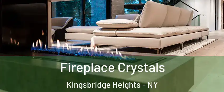 Fireplace Crystals Kingsbridge Heights - NY