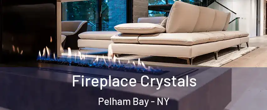 Fireplace Crystals Pelham Bay - NY