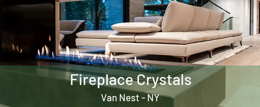 Fireplace Crystals Van Nest - NY