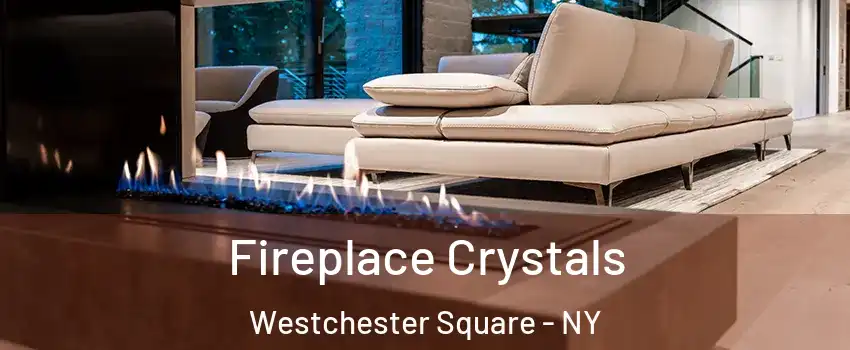 Fireplace Crystals Westchester Square - NY