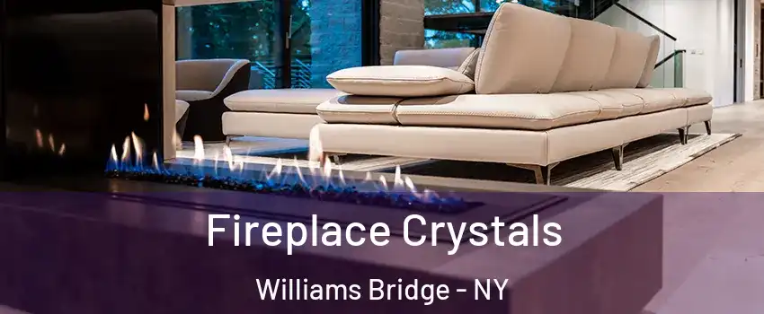 Fireplace Crystals Williams Bridge - NY