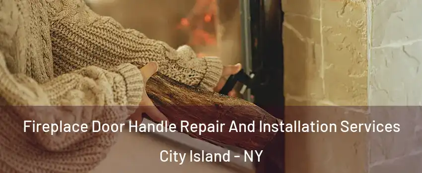 Fireplace Door Handle Repair And Installation Services City Island - NY