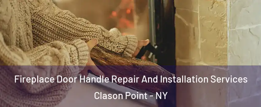 Fireplace Door Handle Repair And Installation Services Clason Point - NY