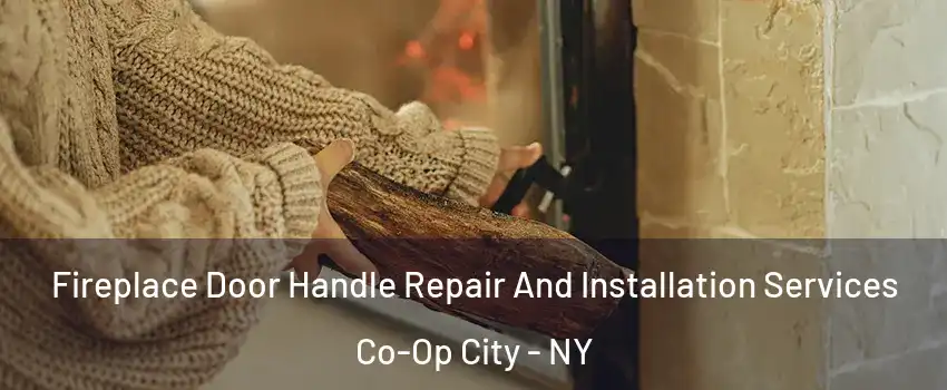 Fireplace Door Handle Repair And Installation Services Co-Op City - NY