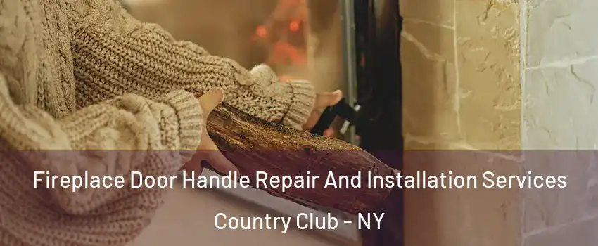 Fireplace Door Handle Repair And Installation Services Country Club - NY