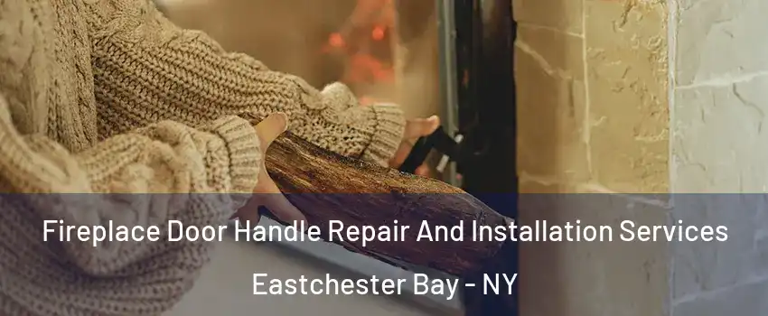 Fireplace Door Handle Repair And Installation Services Eastchester Bay - NY