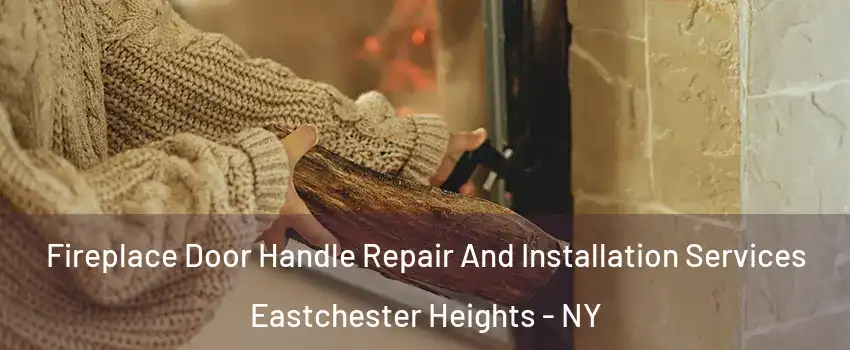 Fireplace Door Handle Repair And Installation Services Eastchester Heights - NY