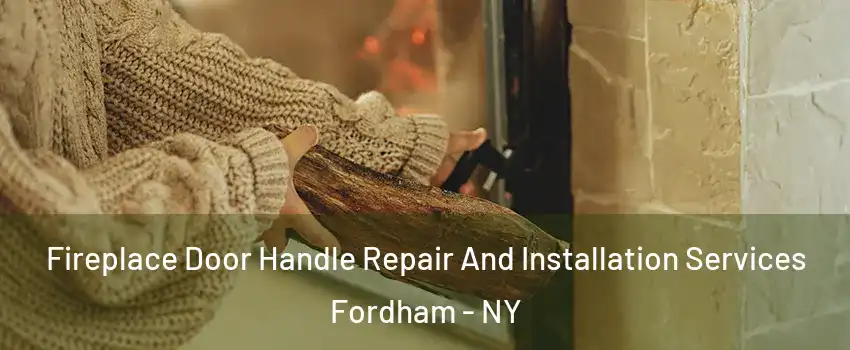 Fireplace Door Handle Repair And Installation Services Fordham - NY