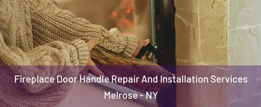 Fireplace Door Handle Repair And Installation Services Melrose - NY