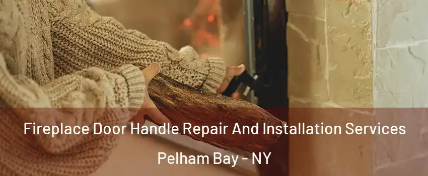 Fireplace Door Handle Repair And Installation Services Pelham Bay - NY