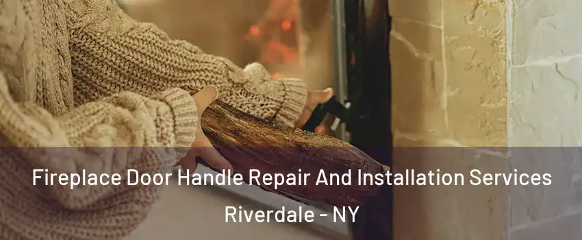 Fireplace Door Handle Repair And Installation Services Riverdale - NY