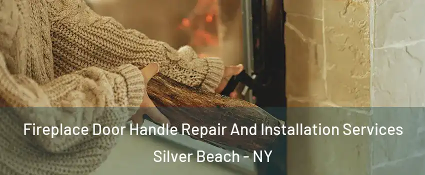 Fireplace Door Handle Repair And Installation Services Silver Beach - NY