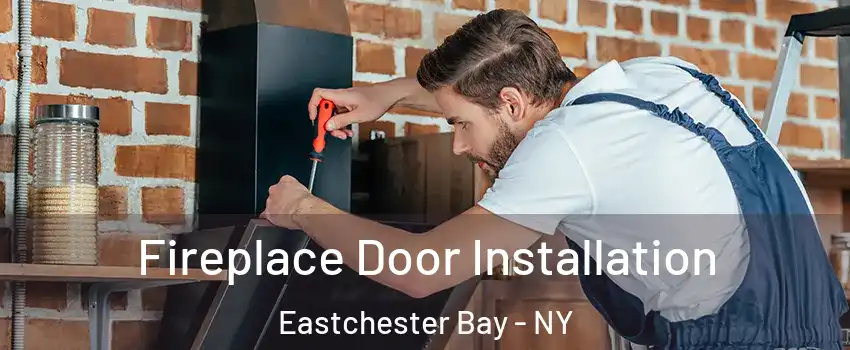 Fireplace Door Installation Eastchester Bay - NY