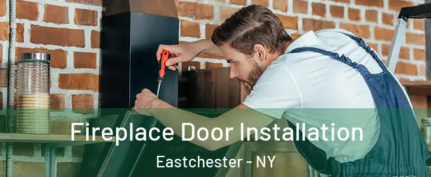 Fireplace Door Installation Eastchester - NY