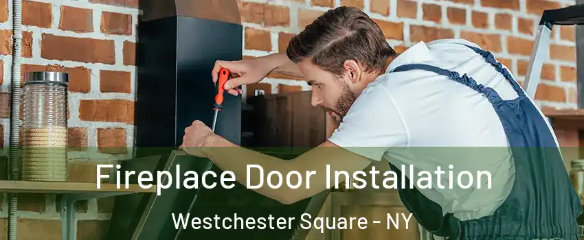 Fireplace Door Installation Westchester Square - NY