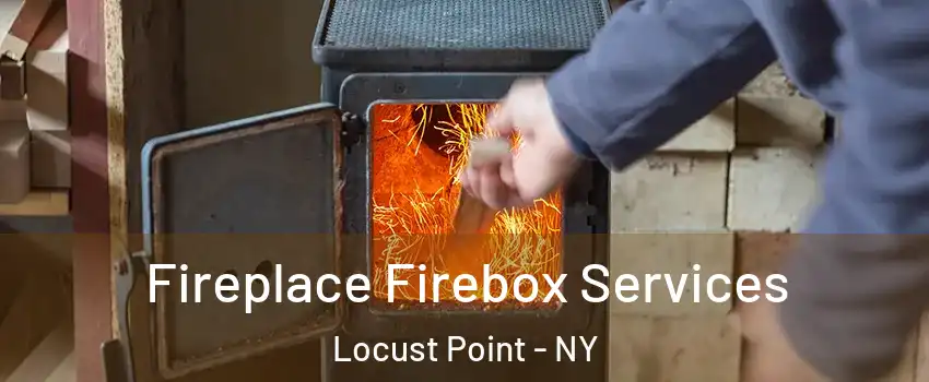 Fireplace Firebox Services Locust Point - NY