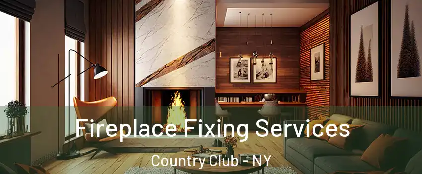 Fireplace Fixing Services Country Club - NY