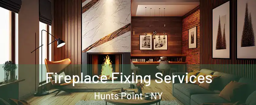 Fireplace Fixing Services Hunts Point - NY