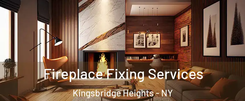 Fireplace Fixing Services Kingsbridge Heights - NY