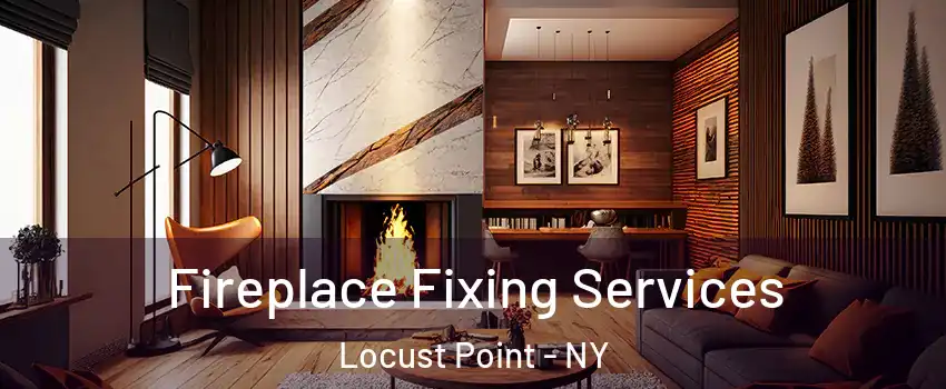 Fireplace Fixing Services Locust Point - NY