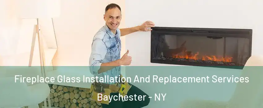 Fireplace Glass Installation And Replacement Services Baychester - NY