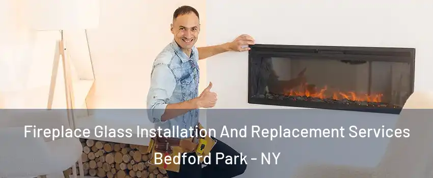 Fireplace Glass Installation And Replacement Services Bedford Park - NY