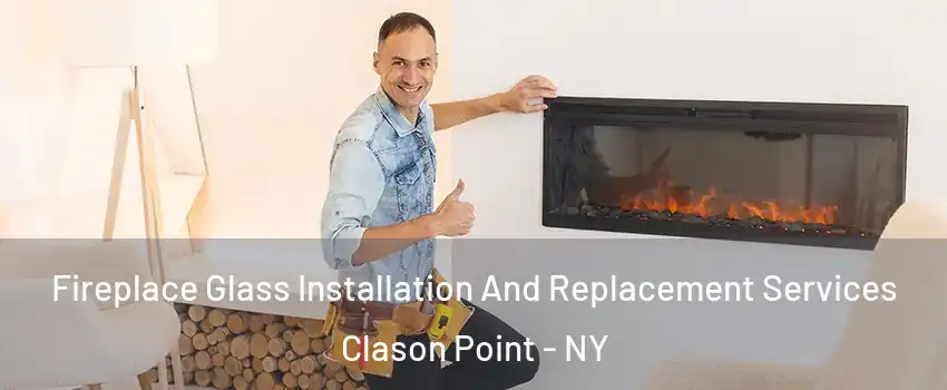 Fireplace Glass Installation And Replacement Services Clason Point - NY