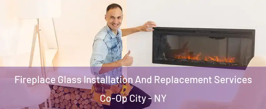 Fireplace Glass Installation And Replacement Services Co-Op City - NY