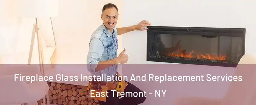 Fireplace Glass Installation And Replacement Services East Tremont - NY