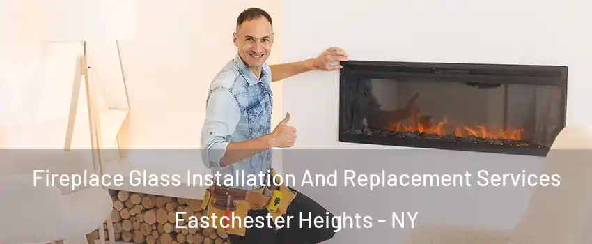 Fireplace Glass Installation And Replacement Services Eastchester Heights - NY