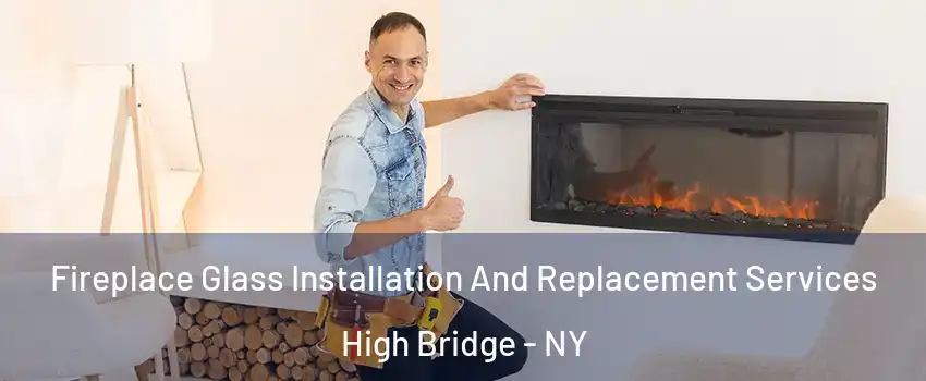 Fireplace Glass Installation And Replacement Services High Bridge - NY